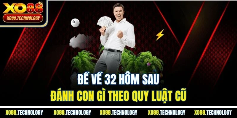 Đề về 32 hôm sau đánh con gì theo quy luật cũ