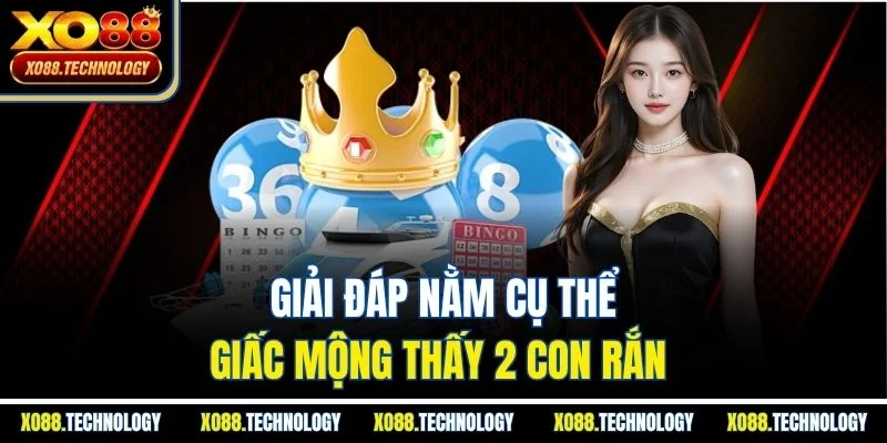 Giải đáp nằm cụ thể  giấc mộng thấy 2 con rắn 