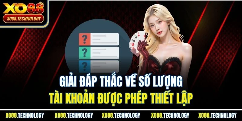 Giải đáp thắc về số lượng tài khoản được phép thiết lập