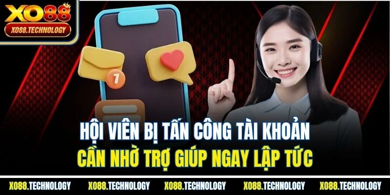 Hội viên bị tấn công tài khoản cần nhờ trợ giúp ngay lập tức