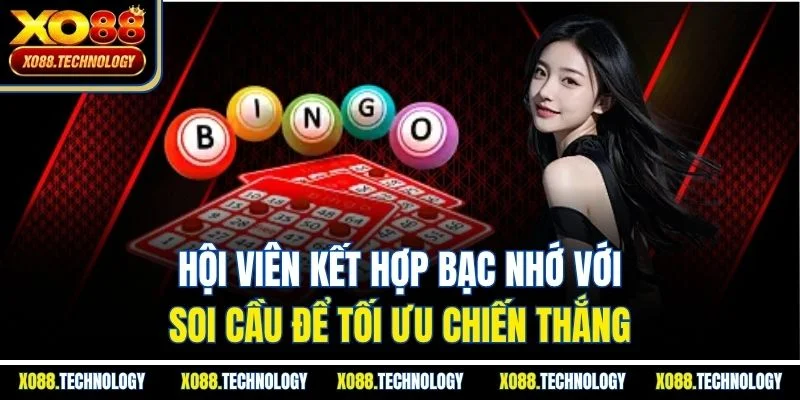 Hội viên kết hợp bạc nhớ với soi cầu để tối ưu chiến thắng