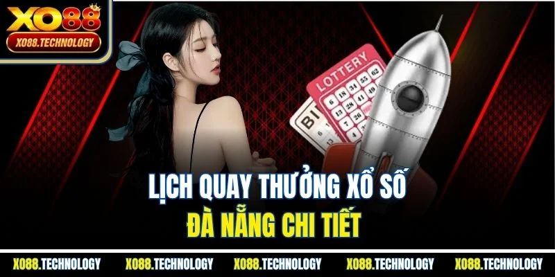 Lịch quay thưởng xổ số Đà Nẵng chi tiết