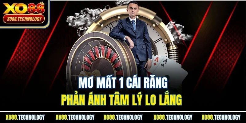Mơ mất 1 cái răng phản ánh tâm lý lo lắng 