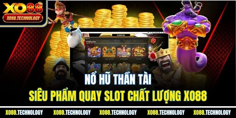 Nổ Hũ Thần Tài | Siêu Phẩm Quay Slot Chất Lượng Xo88