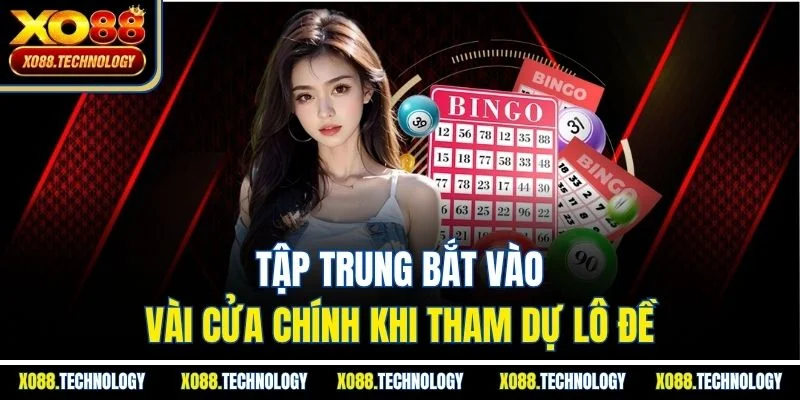 Tập trung bắt vào vài cửa chính khi tham dự lô đề