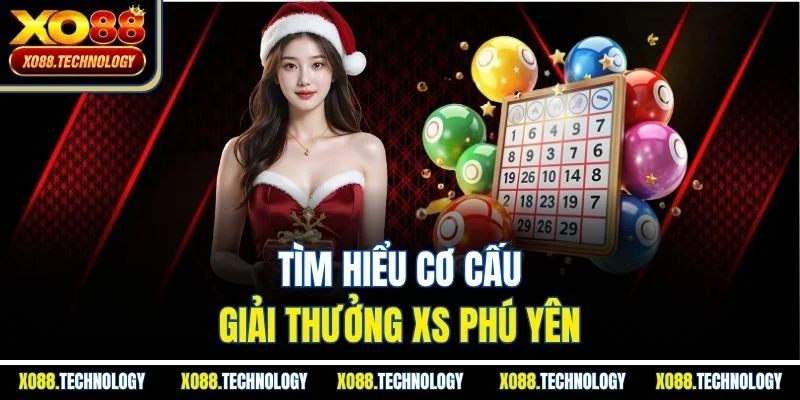 Tìm hiểu cơ cấu giải thưởng XS Phú Yên