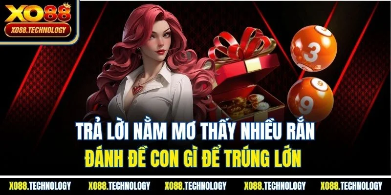 Trả lời nằm mơ thấy nhiều rắn đánh đề con gì để trúng lớn 