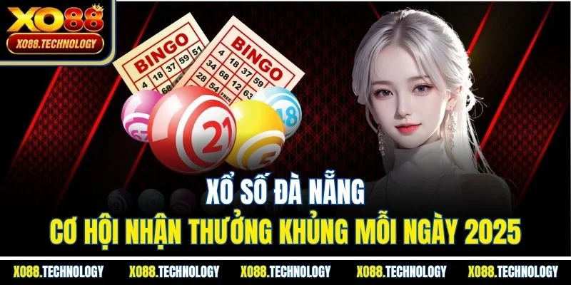 Xổ Số Đà Nẵng - Cơ Hội Nhận Thưởng Khủng Mỗi Ngày 2025
