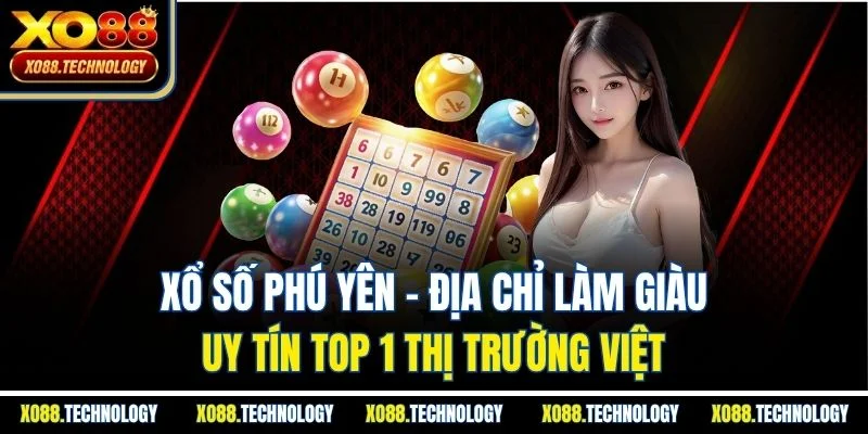 Xổ Số Phú Yên - Địa Chỉ Làm Giàu Uy Tín Top 1 Thị Trường Việt